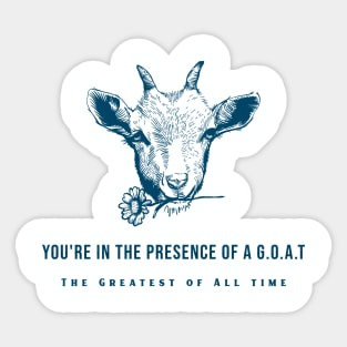 You're In The Presence of a G.O.A.T Sticker